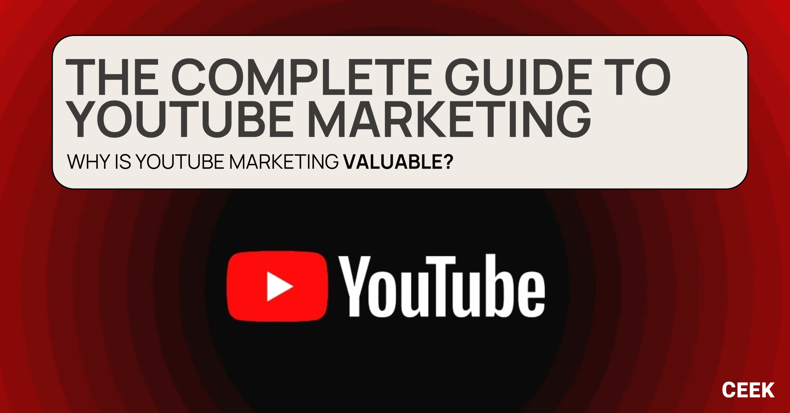 The Complete Guide To Youtube Marketing - CEEK Marketing